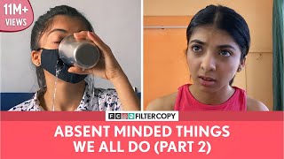 FilterCopy  Absent Minded Things We All Do Part  2  Ft Devishi Madan amp Kavita Wadhawan [upl. by Heyde]