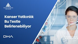 Kanser Yatkınlığı Bu Testle Belirlenebiliyor [upl. by Mulloy]