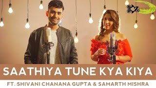 SPB  Saathiya Tune Kya Kiya  The Kroonerz Project  Ft Shivani Chanana Gupta  Samarth Mishra [upl. by Nylteak610]