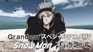 テレビアニメ「ブラッククローバー」第13クールオープニングテーマSnow Man「Grandeur」スペシャルアニメMV [upl. by Nahsin]