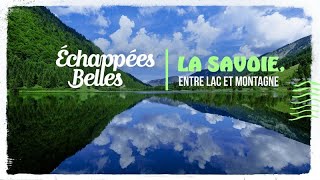 La Savoie entre lac et montagne  Échappées belles [upl. by Marela341]