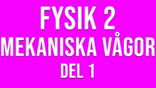 Fysik 2  Mekaniska vågor del 1 av 4 [upl. by Einnal]