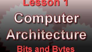 Computer Architecture Lesson 1 Bits and Bytes [upl. by Myer]