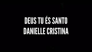 Deus Tu és Santo  Danielle Cristina  Playback Legendado [upl. by Ema274]