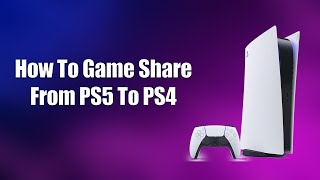 How To Game Share From PS5 To PS4 [upl. by Alded]