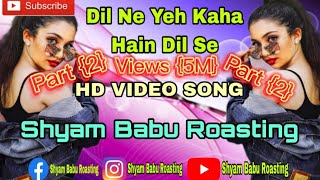 Dil Ne Yeh Kaha Hain Dil SePart2 HD VIDEO SONG  tranding trandingdj  Shyam Babu Roasting [upl. by Rednasela]