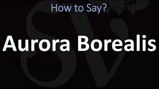 How to Pronounce Aurora Borealis CORRECTLY [upl. by Sharma737]