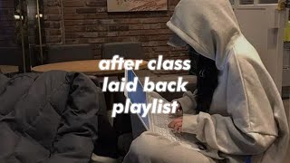 after class laid back playlist [upl. by Hyams9]