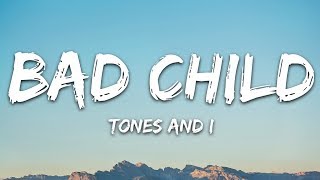 Tones And I  Bad Child Lyrics [upl. by Eeniffar]