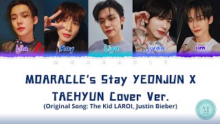 MOARACLE’s STAY YEONJUN TAEHYUN Ver Original Song The Kid LAROI Justin Bieber [upl. by Isabelita]