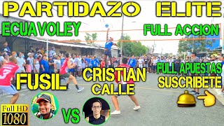 ECUAVOLEY FUSIL VS CRISTIAN CALLE  PARTIDAZO ELITE FULL ACCIÓN 🔥 [upl. by Anayia353]