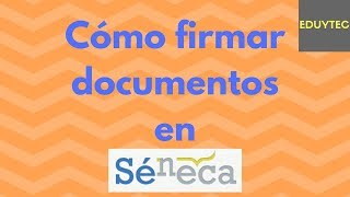 Cómo firmar documentos en Séneca [upl. by Gelhar293]