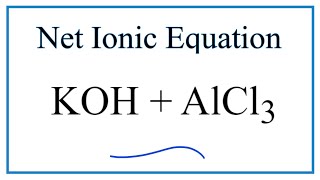 How to Write the Net Ionic Equation for KOH  AlCl3  KCl  AlOH3 [upl. by Behl940]