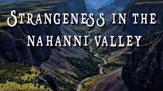 Strangeness in The Nahanni National Park [upl. by Sahc825]