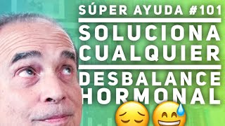 Súper Ayuda 101 Soluciona Cualquier Desbalance Hormonal [upl. by Anaes]