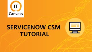 ServiceNow CSM Overview ServiceNow CSM Tutorial Customer Service Management  ServiceNowITCanvass [upl. by Jankell108]