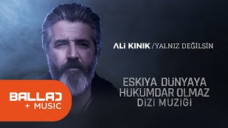 Ali Kınık  Yalnız Değilsin Eşkiya Dünyaya Hükümdar Olmaz  EDHO Dizi Müziği [upl. by Alleusnoc]