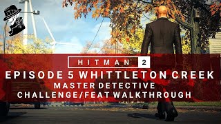 HITMAN 2  Whittleton Creek  Master Detective  ChallengeFeat  Walkthrough [upl. by Hubing]