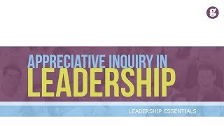 Appreciative Inquiry in Leadership [upl. by Healion369]