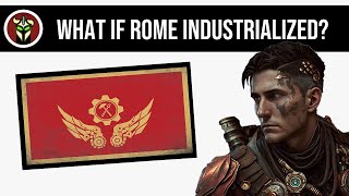 What If Rome Industrialized  Alternate History [upl. by Garrik]