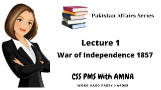 War of Independence 1857 Pakistan Affairs lectures CSS [upl. by Minnnie]