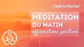 MEDITATION DU MATIN  nouvelle version relaxation  affirmations positives 🎧🎙 Cédric Michel [upl. by Nolubez191]