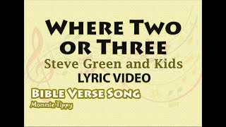 Where Two or Three  Steve Green and Kids LYRIC VIDEO Best Bible Verse Song for Kids [upl. by Ebert]