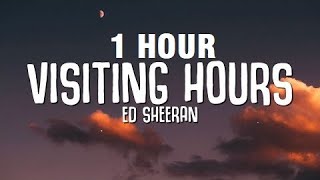 1 HOUR Ed Sheeran  Visiting Hours Lyrics [upl. by Belak]