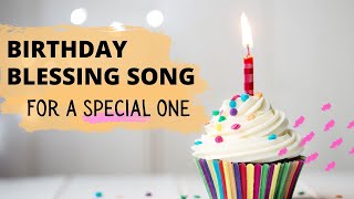 A Special Birthday Blessing Song  For a Special One [upl. by Sharma955]