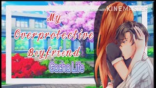 MY OVERPROTECTIVE BF GLMMGacha Life [upl. by Annoved]