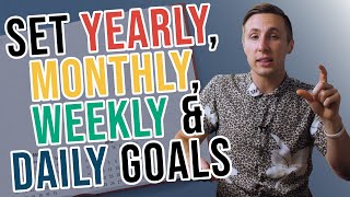 How To Set Goals Yearly Monthly Weekly And Daily [upl. by Dugaid]