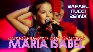 Maria Isabel  Antes muerta que sencilla Rafael Itucci Remix [upl. by Etnaihc]