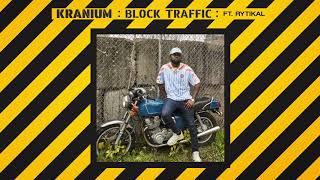 Kranium  Block Traffic feat Rytikal Official Audio [upl. by Stormie306]