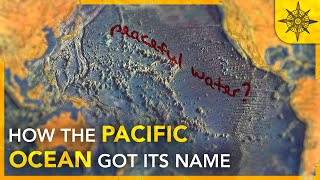 How the Pacific Ocean Got its Name [upl. by Flyn]