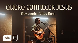 QUERO CONHECER JESUS CLIPE OFICIAL  Alessandro Vilas Boas  Som do Reino [upl. by Lednic]