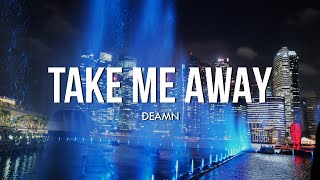 DEAMN  Take Me Away Lyrics [upl. by Ahk432]