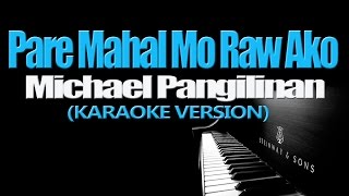 PARE MAHAL MO RAW AKO  Michael Pangilinan KARAOKE VERSION [upl. by Christabel]