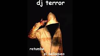 dj terror retumbe el bellaqueo mezcla remix [upl. by Anahsohs]