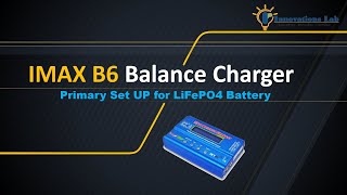 LiFePO4 Battery  IMAX B6 Balance charger primary setup [upl. by Christine]