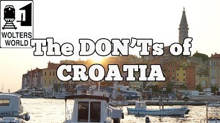 Visit Croatia  The DONTs of Visiting Croatia [upl. by Rici706]