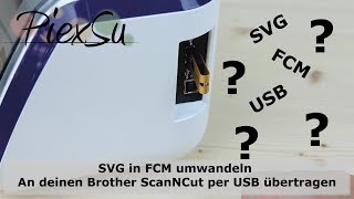 Plotteranleitung  SVG in FCM umwandeln  an Brother ScanNCut per USB übertragen  PiexSu [upl. by Zizaludba]