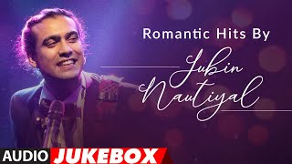 Romantic Hits By Jubin Nautiyal  Audio Jukebox  Latest Hindi Romantic Songs  TSeries [upl. by Baillie]