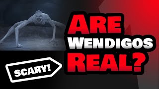 ARE WENDIGOS REAL [upl. by Corvin]