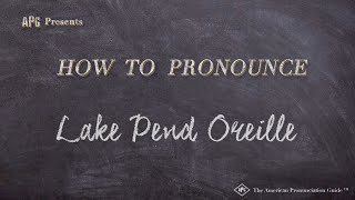 How to Pronounce Lake Pend Oreille Real Life Examples [upl. by Gomar]