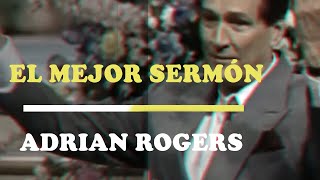 EL MEJOR SERMÓN de ADRIAN ROGERS  Motivación  Inspiración Cristiana [upl. by Eecart]