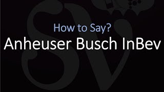 How to Pronounce Anheuser Busch InBev CORRECTLY [upl. by Chon]