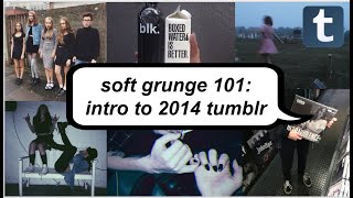 soft grunge 101 intro to the 2014 tumblr aesthetic [upl. by Ttehc137]