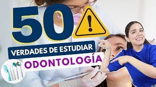 ESTUDIAR ODONTOLOGÍA 50 VERDADES SOBRE ESTUDIAR ODONTOLOGÍA🦷⚠️ [upl. by Ellehcyt]