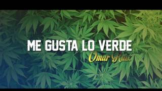 OMAR RUIZ ME GUSTA LO VERDE [upl. by Ibloc]