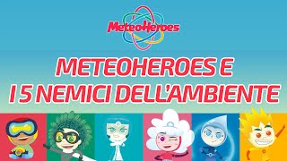 MeteoHeroes e i 5 nemici dellambiente  meteoheroes [upl. by Simon]